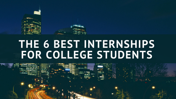 The 6 Best Internships for College Students - Adelante Abroad