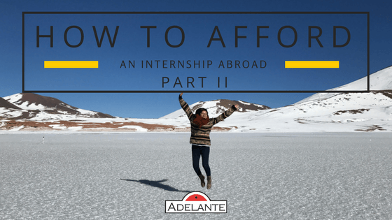 How To Afford An Internship Abroad Part II - Adelante Abroad