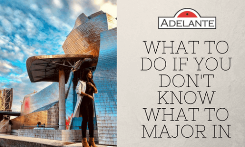 What To Do If You Don’t Know What to Major In - Adelante Abroad
